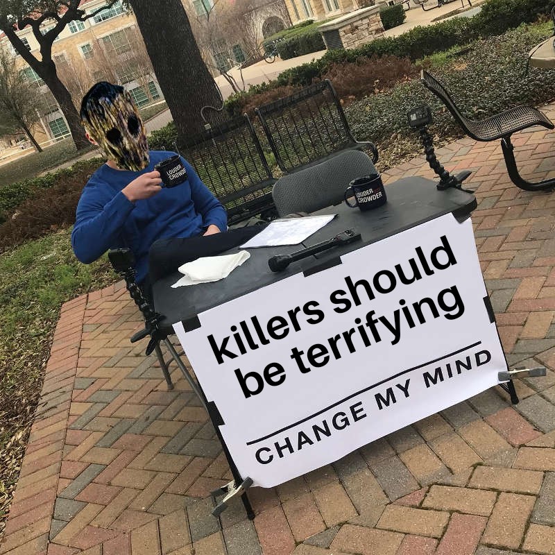killer should be terrifying.jpg
