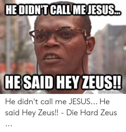 he-didnt-call-mejesus-hesald-heyzeusi-he-didnt-call-me-48871307.png